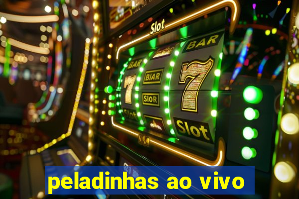 peladinhas ao vivo